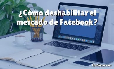 ¿Cómo deshabilitar el mercado de Facebook?