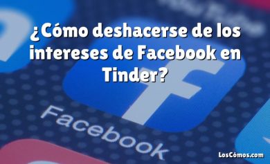 ¿Cómo deshacerse de los intereses de Facebook en Tinder?