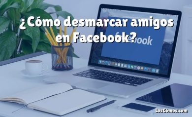 ¿Cómo desmarcar amigos en Facebook?