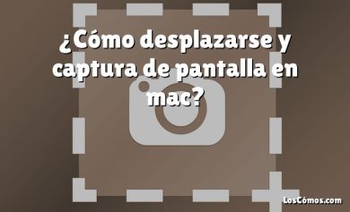 ¿Cómo desplazarse y captura de pantalla en mac?