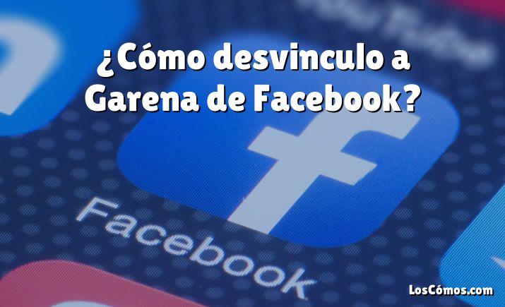 ¿Cómo desvinculo a Garena de Facebook?