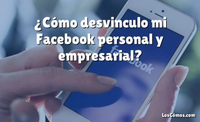 ¿Cómo desvinculo mi Facebook personal y empresarial?