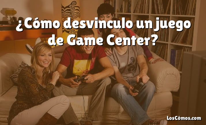 ¿Cómo desvinculo un juego de Game Center?