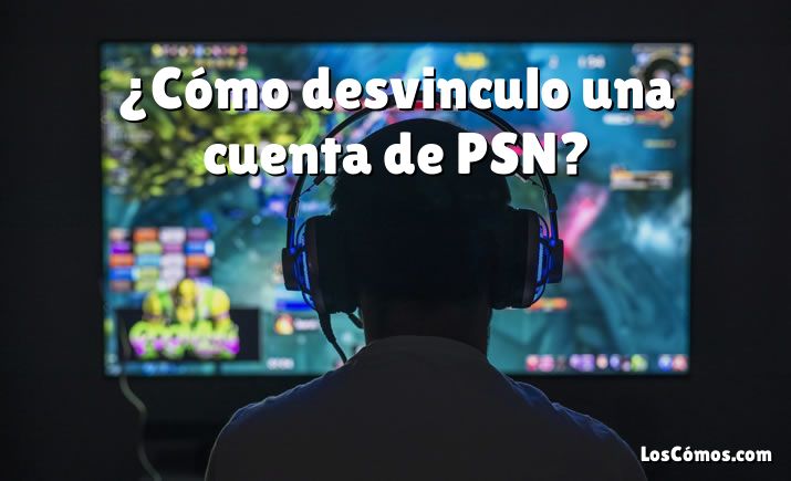 ¿Cómo desvinculo una cuenta de PSN?