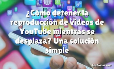 ¿Cómo detener la reproducción de videos de YouTube mientras se desplaza? Una solución simple