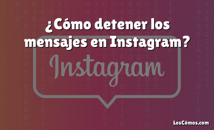 ¿Cómo detener los mensajes en Instagram?