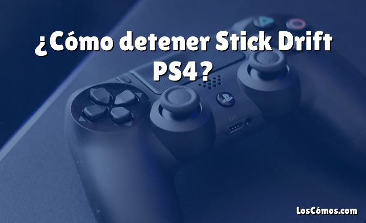 ¿Cómo detener Stick Drift PS4?