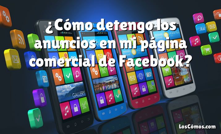 ¿Cómo detengo los anuncios en mi página comercial de Facebook?