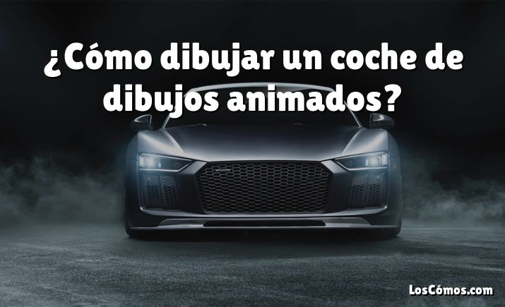 ¿Cómo dibujar un coche de dibujos animados?