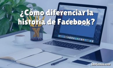 ¿Cómo diferenciar la historia de Facebook?