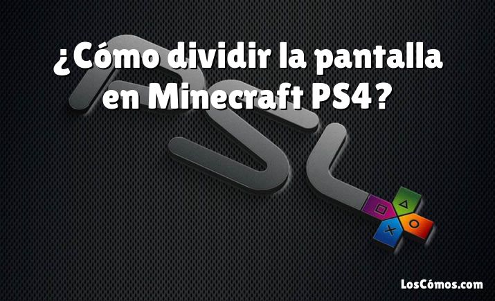¿Cómo dividir la pantalla en Minecraft PS4?