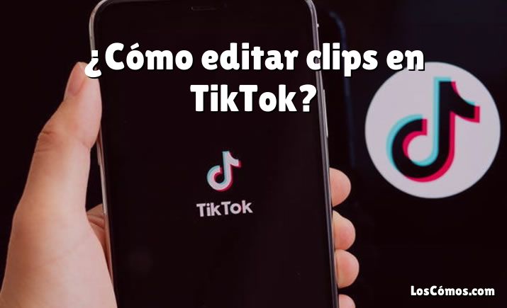 ¿Cómo editar clips en TikTok?