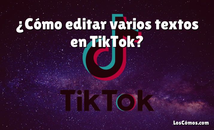 ¿Cómo editar varios textos en TikTok?