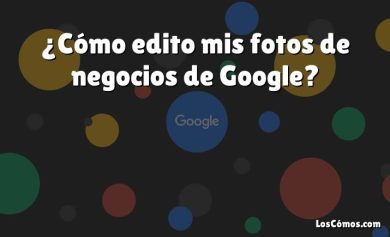 ¿Cómo edito mis fotos de negocios de Google?