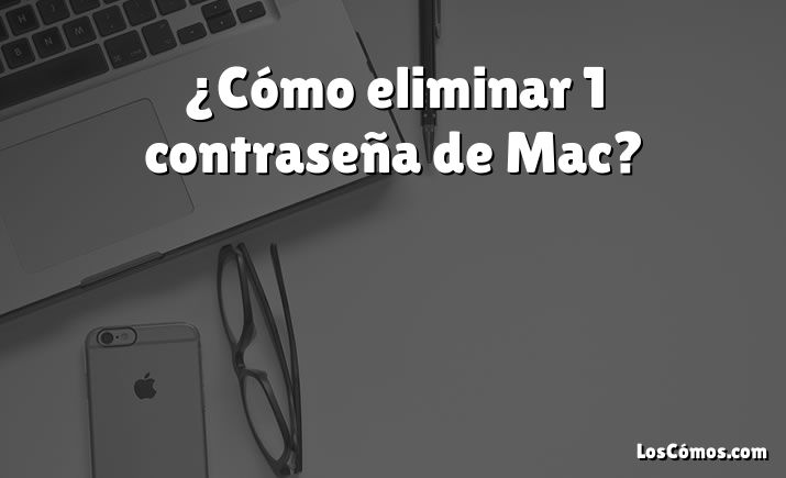 ¿Cómo eliminar 1 contraseña de Mac?