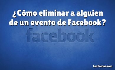 ¿Cómo eliminar a alguien de un evento de Facebook?