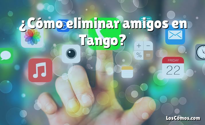 ¿Cómo eliminar amigos en Tango?