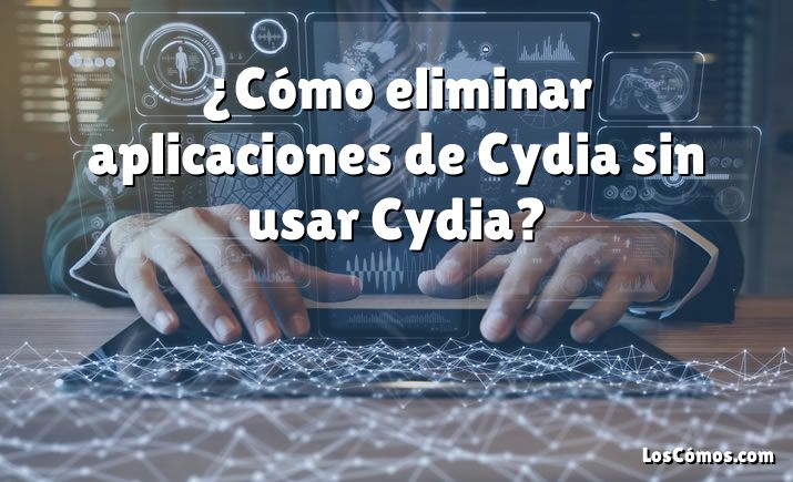 ¿Cómo eliminar aplicaciones de Cydia sin usar Cydia?