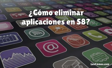 ¿Cómo eliminar aplicaciones en S8?