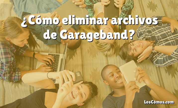 ¿Cómo eliminar archivos de Garageband?