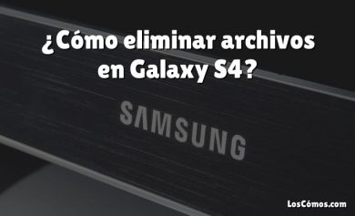 ¿Cómo eliminar archivos en Galaxy S4?