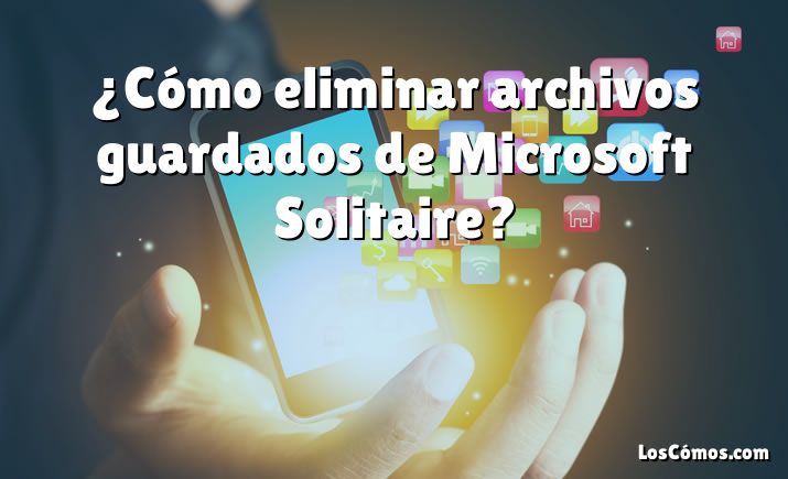 ¿Cómo eliminar archivos guardados de Microsoft Solitaire?