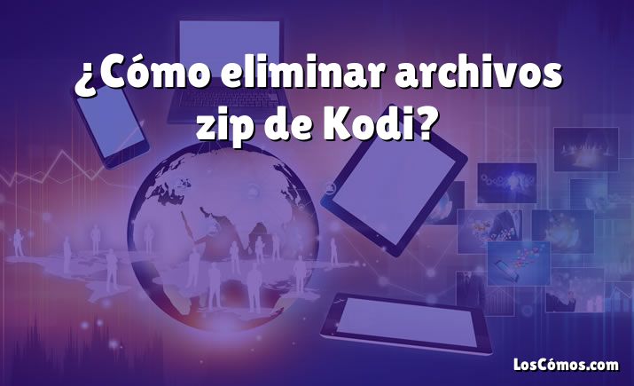 ¿Cómo eliminar archivos zip de Kodi?