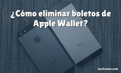 ¿Cómo eliminar boletos de Apple Wallet?