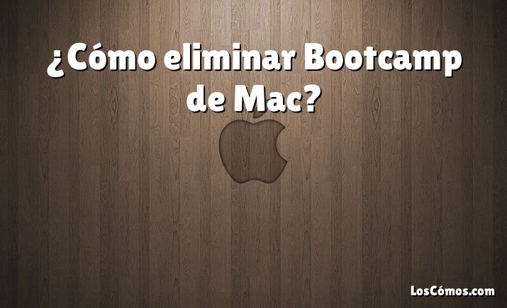 ¿Cómo eliminar Bootcamp de Mac?