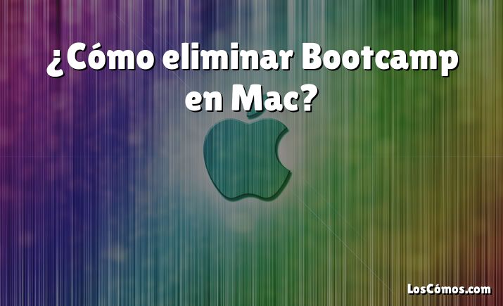 ¿Cómo eliminar Bootcamp en Mac?