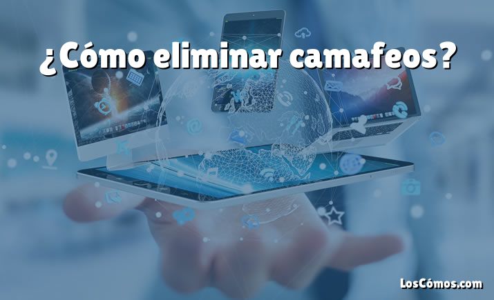 ¿Cómo eliminar camafeos?