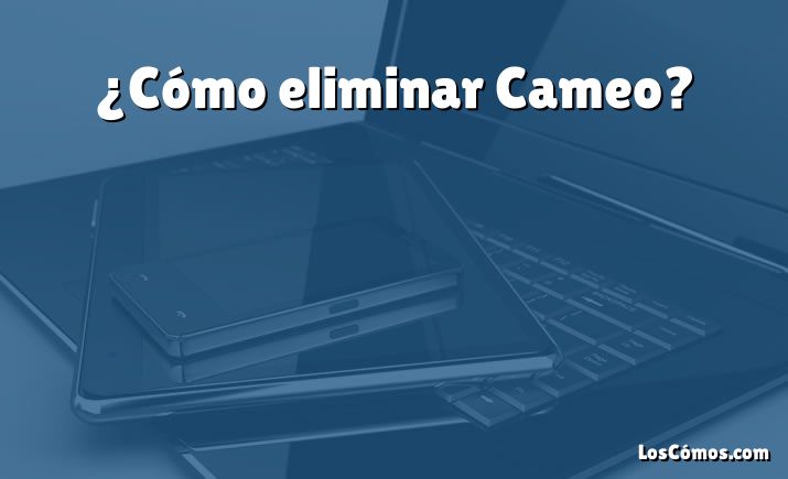 ¿Cómo eliminar Cameo?