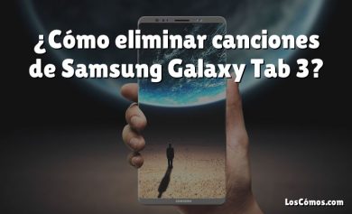 ¿Cómo eliminar canciones de Samsung Galaxy Tab 3?