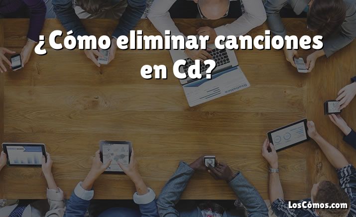 ¿Cómo eliminar canciones en Cd?