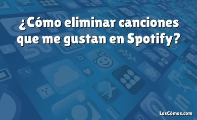 ¿Cómo eliminar canciones que me gustan en Spotify?