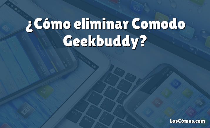 ¿Cómo eliminar Comodo Geekbuddy?