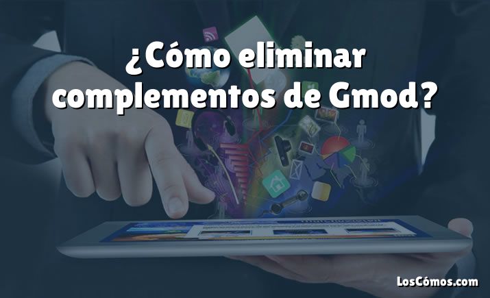 ¿Cómo eliminar complementos de Gmod?