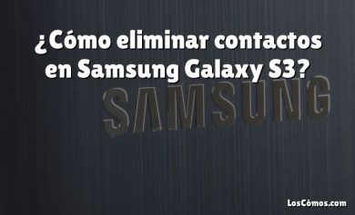 ¿Cómo eliminar contactos en Samsung Galaxy S3?