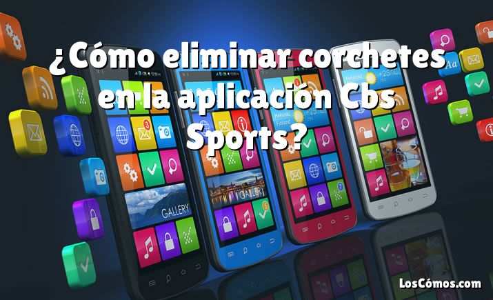 ¿Cómo eliminar corchetes en la aplicación Cbs Sports?