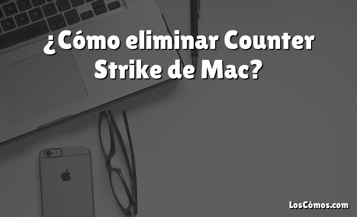 ¿Cómo eliminar Counter Strike de Mac?