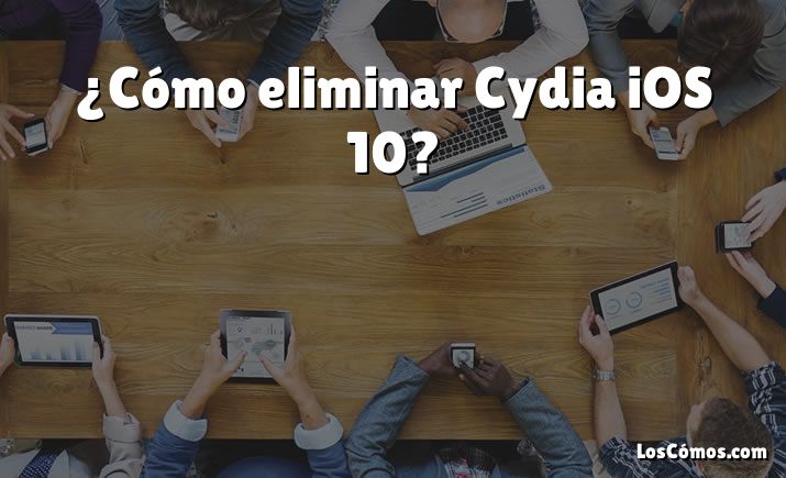 ¿Cómo eliminar Cydia iOS 10?