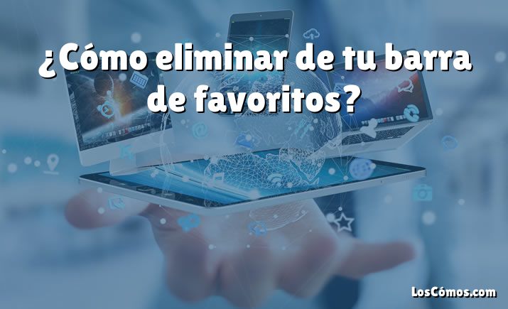 ¿Cómo eliminar de tu barra de favoritos?