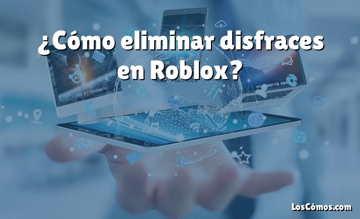 ¿Cómo eliminar disfraces en Roblox?