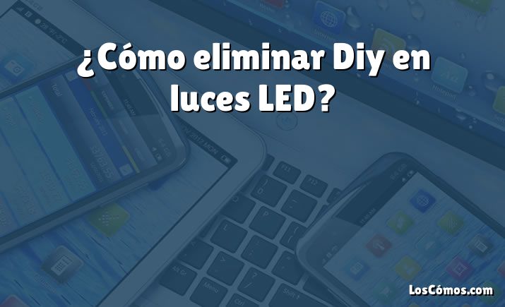 ¿Cómo eliminar Diy en luces LED?