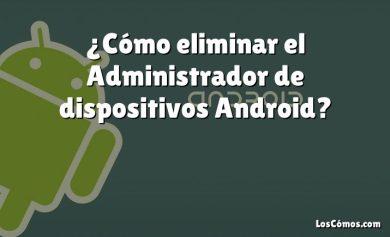 ¿Cómo eliminar el Administrador de dispositivos Android?