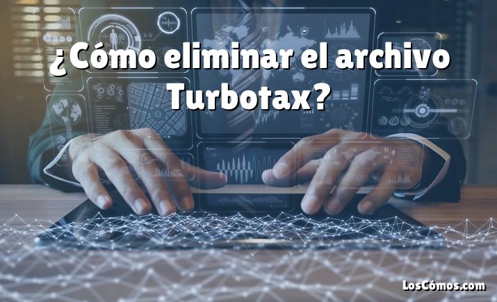 ¿Cómo eliminar el archivo Turbotax?