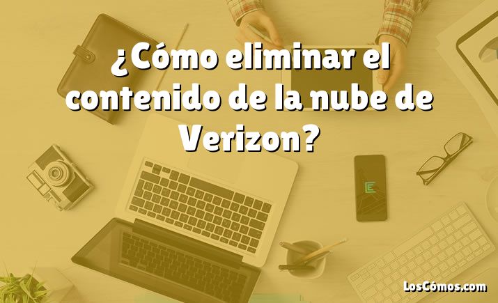 ¿Cómo eliminar el contenido de la nube de Verizon?