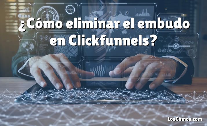 ¿Cómo eliminar el embudo en Clickfunnels?