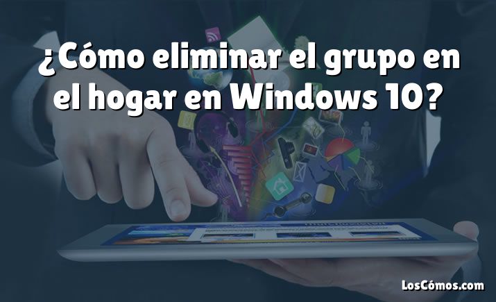 ¿Cómo eliminar el grupo en el hogar en Windows 10?