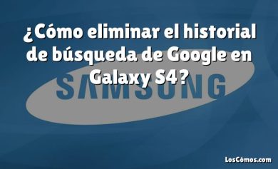 ¿Cómo eliminar el historial de búsqueda de Google en Galaxy S4?